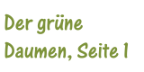 Der gr�ne Daumen, Teil 1